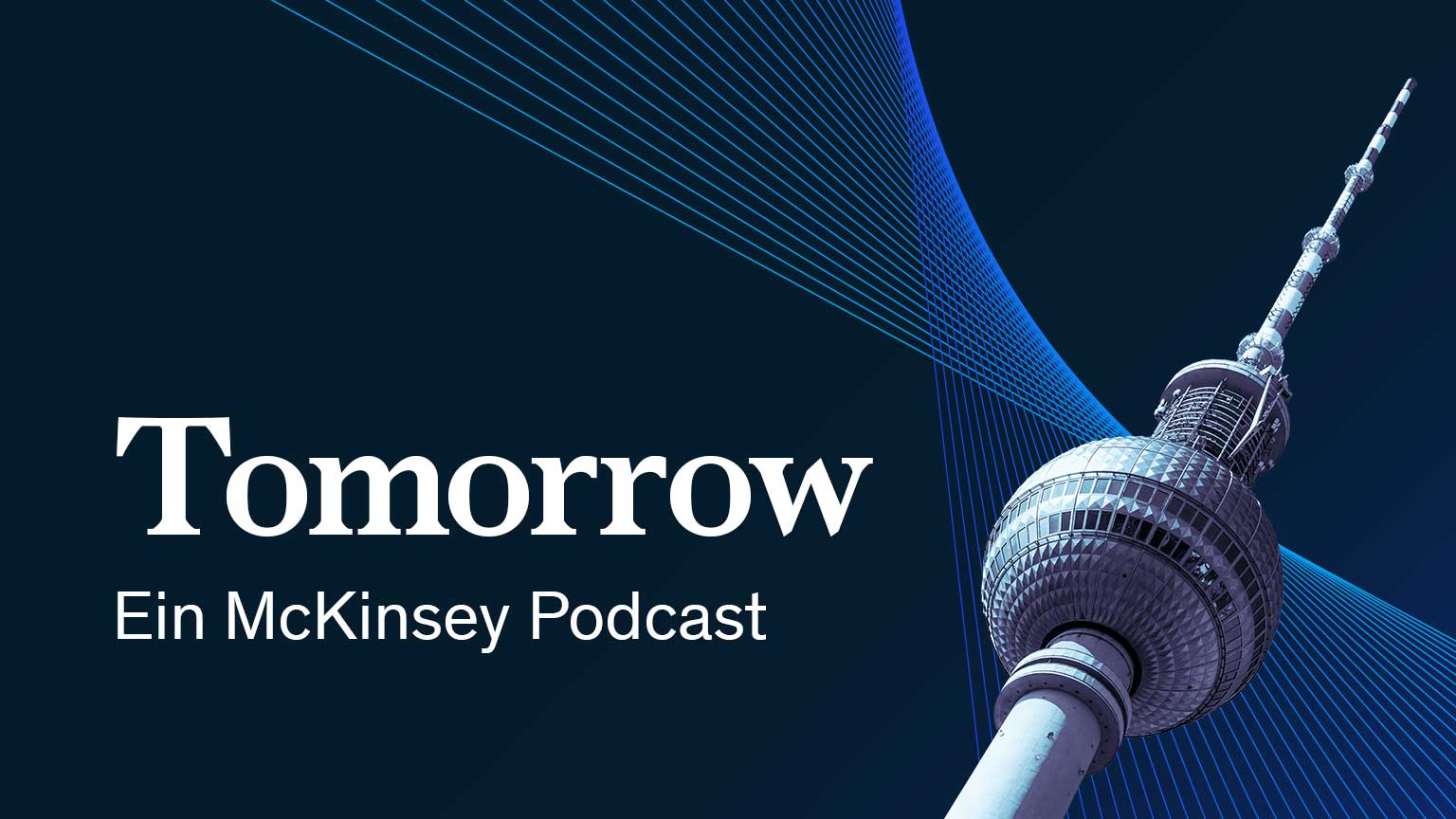 Tomorrow Ein McKinsey Podcast Germany McKinsey & Company